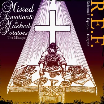 Mixed Emotions and Mashed Potatoes (feat. Madd Illz, B-Boy For Christ, Tae Lamar & Prozperad) by R.E.F.