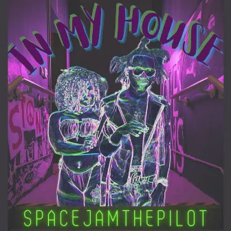 IN MY HOUSE by Space Jam The Pilot