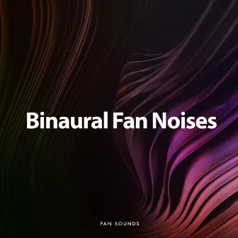 Binaural Fan Noises by Fan Sounds