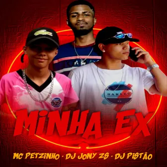 Minha Ex by Mc Petzinho