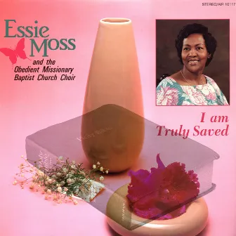 I Am Truly Saved by Essie Moss