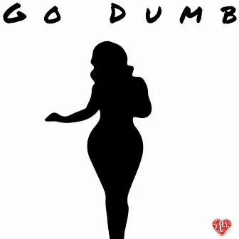 Go Dumb by LoveToliii