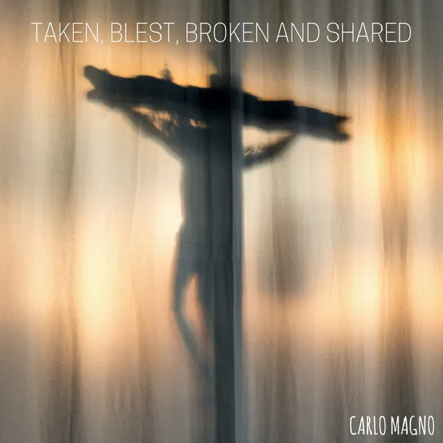 Taken, Blest, Broken and Shared