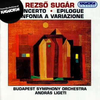 Sugar, R.: Concerto in Memoriam Bela Bartok / Sinfonia A Variazione / Epilogus by Rezso Sugar