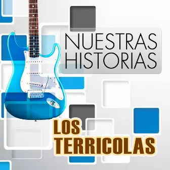 Nuestras Historias by Los Terricolas