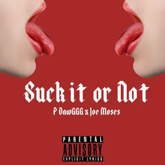 Suck it or Not by P Dawggg