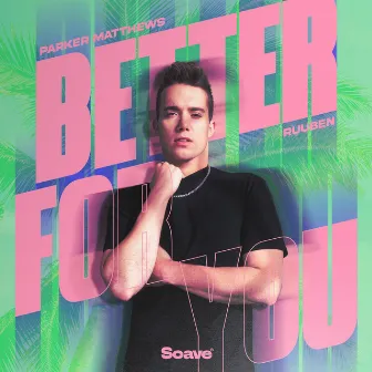 Better For You by Parker Matthews