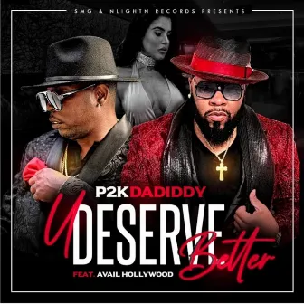 U Deserve Better by p2k dadiddy