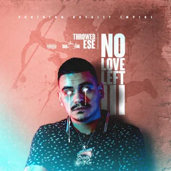 No Love Left 3 by Throwed Ese