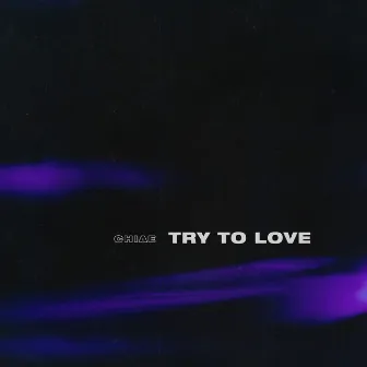 Try To Love by Chiae