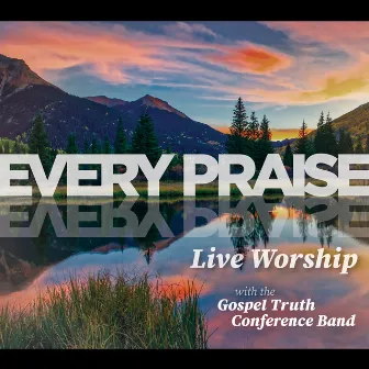 Every Praise (Live Worship) by Gospel Truth Conference Band