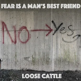 Fear Is a Man's Best Friend by Loose Cattle