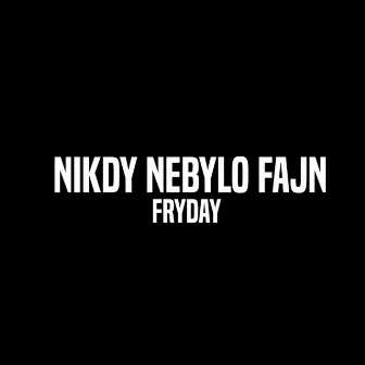 Nikdy Nebylo Fajn by fryday