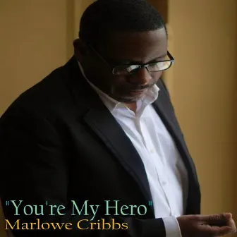 You're My Hero by Marlowe Cribbs