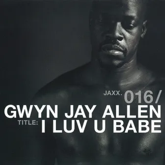 I Luv U Babe by Gwyn Jay Allen