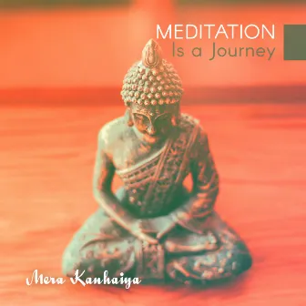 Meditation Is a Journey by Mera Kanhaiya