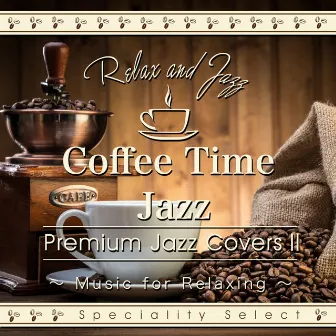 Coffee Time Jazz for Relaxing: Premium Jazz Covers, Vol. 2 (Cafe Lounge Jazz Version) by Tokyo Jazz Lounge