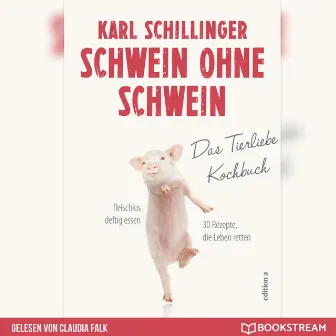 Schwein ohne Schwein [Das Tierliebekochbuch (Ungekürzt)] by Claudia Falk