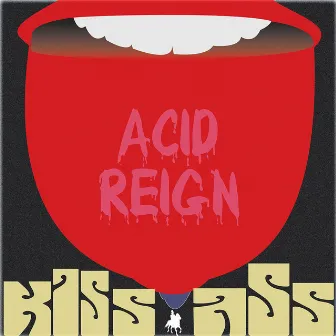 Kiss Ass by Acid Reign