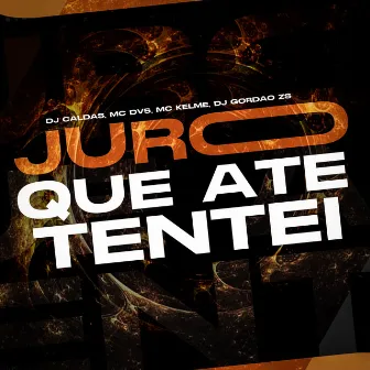 JURO QUE ATE TENTEI by MC Dvs