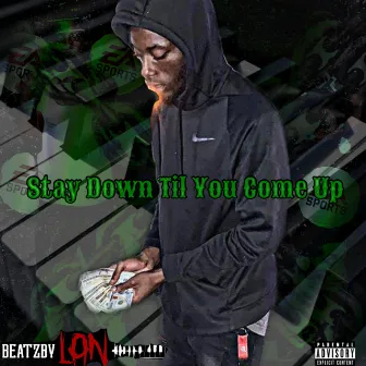 Stay Down Till You Come Up by Beatzbylan