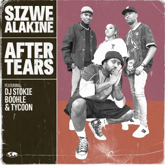 After Tears (feat. DJ Stokie, Boohle & Tycoon) by Sizwe Alakine