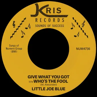 Give What You Got b/w Who’s The Fool by Little Joe Blue