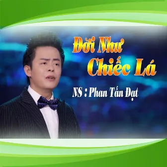 Đời Là Chiếc Lá by NS Phan Tấn Đạt