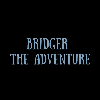 The Adventure by Bridger