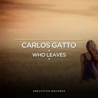 Who Leaves by Carlos Gatto