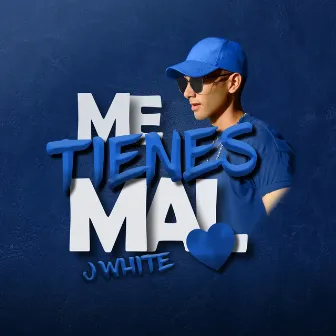 Me Tienes Mal by J White