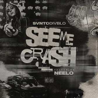 See Me Crash by SVNTO DIVBLO