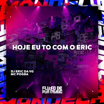 Hoje Eu To Com o Eric by DJ Eric da VG