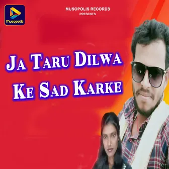 Ja Taru Dilwa Ke Sad Karke by 