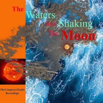 The Waters Are Shaking the Moon by Barbara Ann Martin