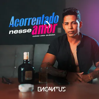 Acorrentado Nesse Amor (Como uma Quenga) by Banda Encantu's