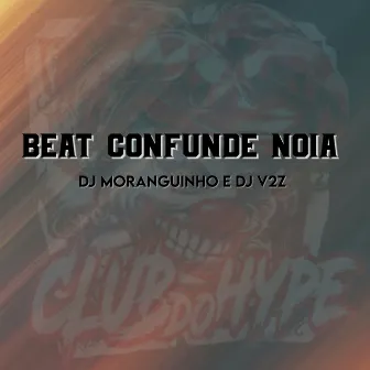 BEAT CONFUNDE NOIA by DJ MORANGUINHO