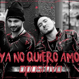 Ya No Quiero Amor by O Positivo