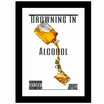 Drowning In Alcohol by JBVIB3Z