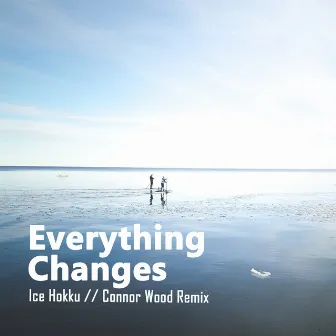 Everything Changes (Remix) by Connor Wood