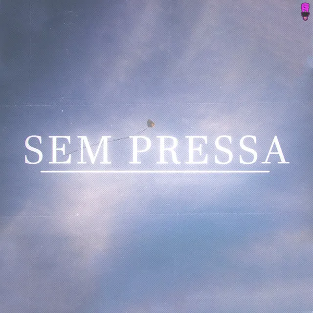 Sem Pressa