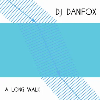 A Long Walk by DJ Danifox