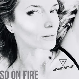 So On Fire by Kerry Reeve