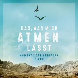 Das, was mich atmen lässt by Kathrin D. Weber