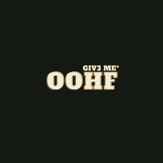 OOHF by Giv3 Me*