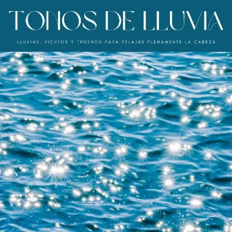 Tonos De Lluvia: Lluvias, Vientos y Truenos Para Relajar Plenamente La Cabeza by Aguas Pura