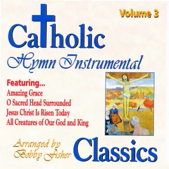 Catholic Classics, Vol. 3: Hymn Instrumental Classics by Bobby Fisher