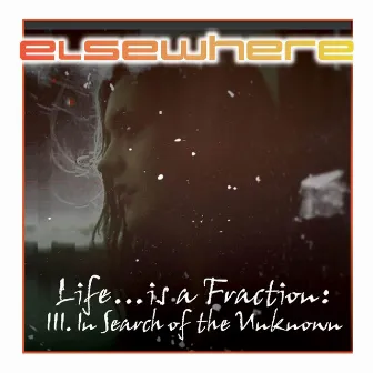 Life...is a Fraction: III. In Search of the Unknown by Elsewhere