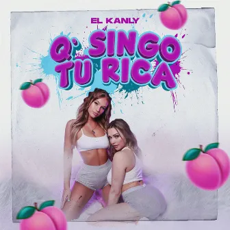 Q’ Singo Tu Rica by El Kanly