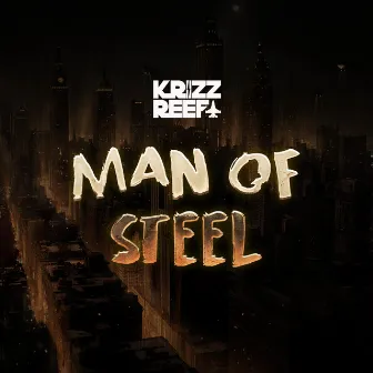 Man Of Steel by Krizz Reefa